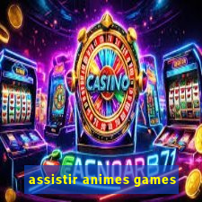 assistir animes games